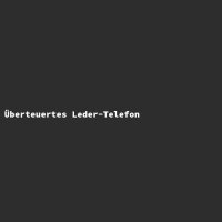 &Uuml;berteuertes Leder-Telefon