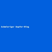 Schmieriger Kupfer-Ring
