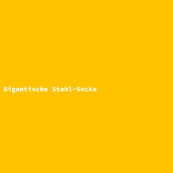 Gigantic Steel Sock