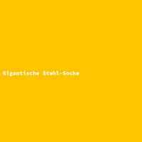 Gigantische Stahl-Socke