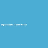 Gigantische Stahl-Socke