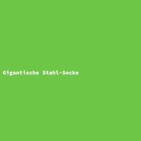Gigantic Steel Sock